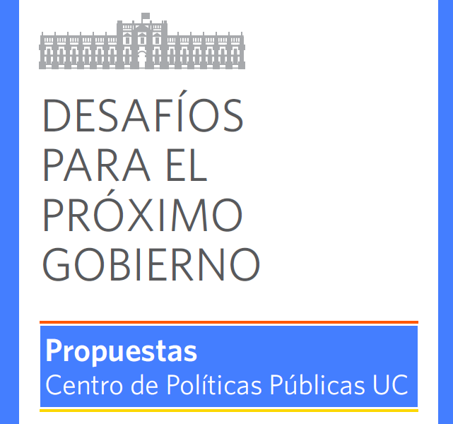 Imagen de Desafíos para el próximo gobierno. Propuestas del Centro de Políticas Públicas UC}